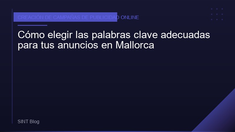 Cómo elegir las palabras clave adecuadas para tus anuncios en Mallorca