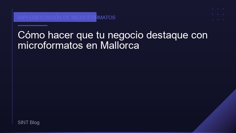 Cómo hacer que tu negocio destaque con microformatos en Mallorca