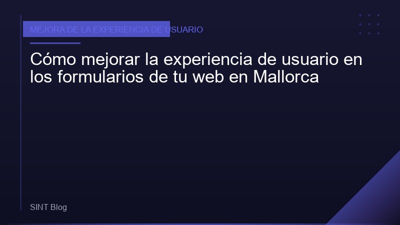 Cómo mejorar la experiencia de usuario en los formularios de tu web en Mallorca