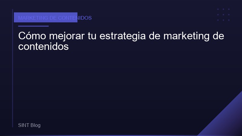 Cómo mejorar tu estrategia de marketing de contenidos