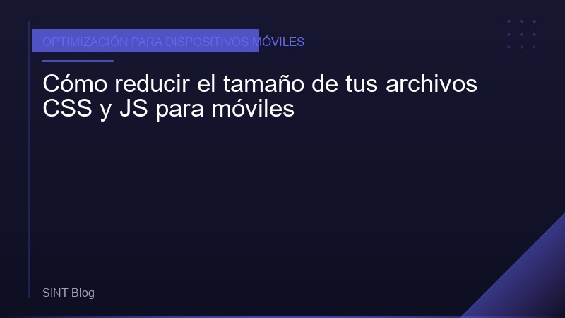 Cómo reducir el tamaño de tus archivos CSS y JS para móviles