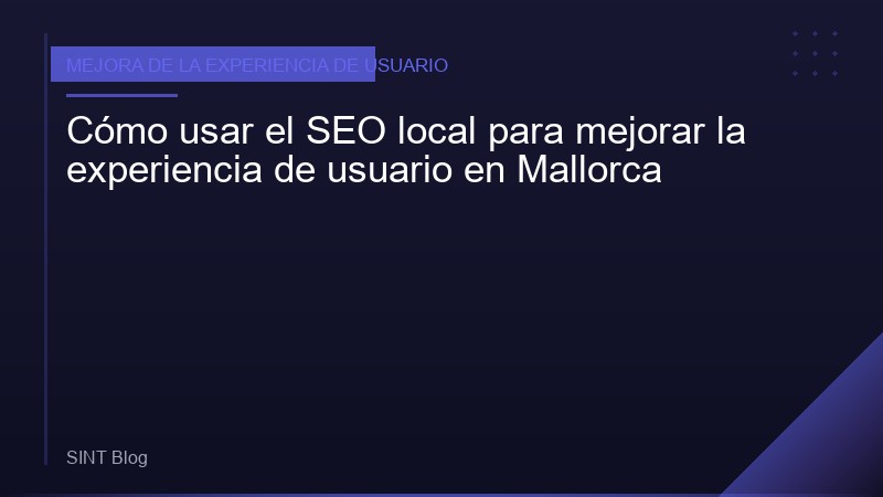 Cómo usar el SEO local para mejorar la experiencia de usuario en Mallorca