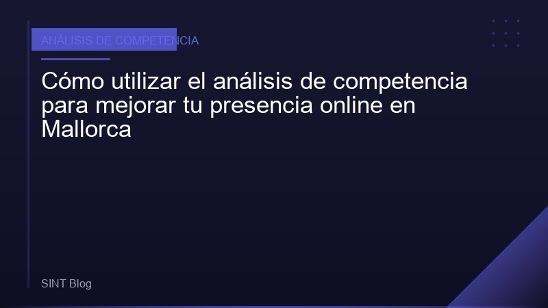 Cómo utilizar el análisis de competencia para mejorar tu presencia online en Mallorca
