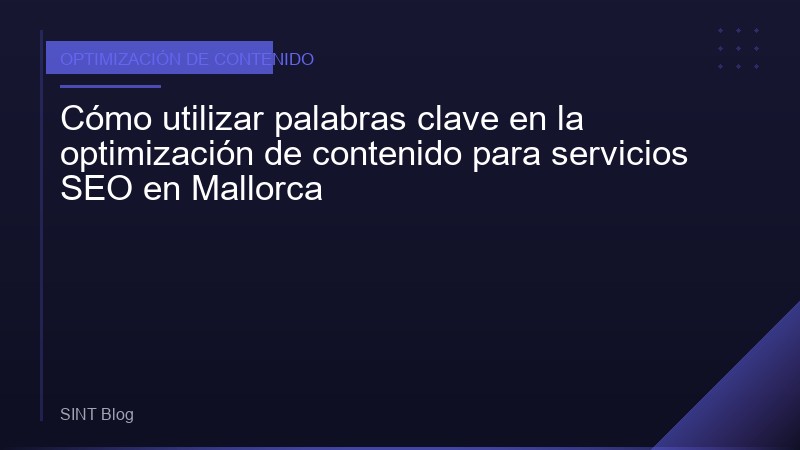 Cómo utilizar palabras clave en la optimización de contenido para servicios SEO en Mallorca