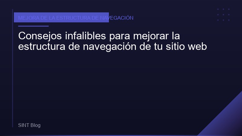 Consejos infalibles para mejorar la estructura de navegación de tu sitio web