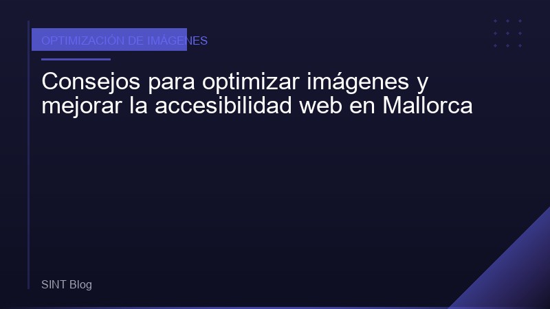Consejos para optimizar imágenes y mejorar la accesibilidad web en Mallorca