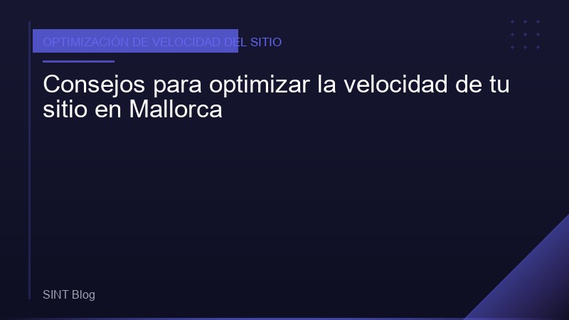 Consejos para optimizar la velocidad de tu sitio en Mallorca
