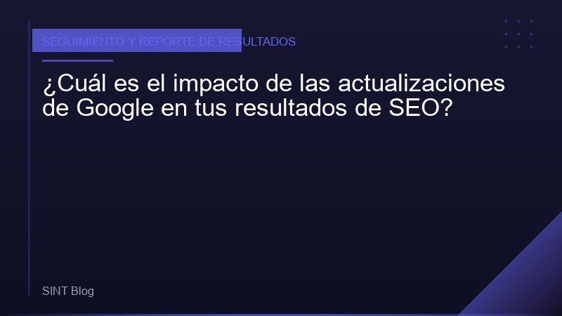 ¿Cuál es el impacto de las actualizaciones de Google en tus resultados de SEO?