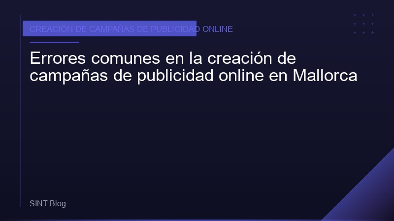 Errores comunes en la creación de campañas de publicidad online en Mallorca