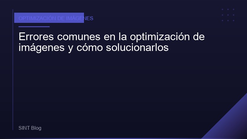 Errores comunes en la optimización de imágenes y cómo solucionarlos