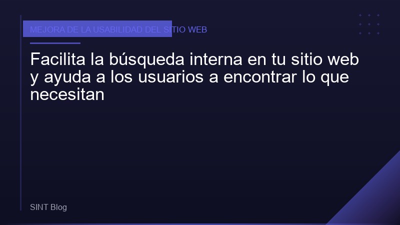 Facilita la búsqueda interna en tu sitio web y ayuda a los usuarios a encontrar lo que necesitan
