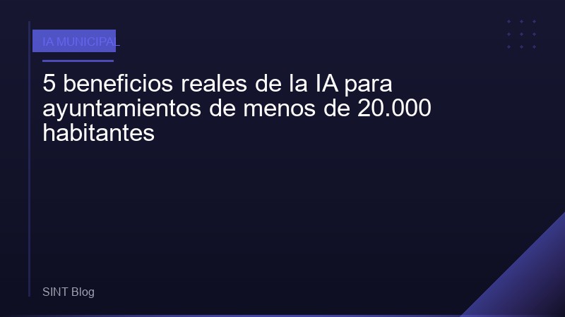 5 beneficios reales de la IA para ayuntamientos de menos de 20.000 habitantes