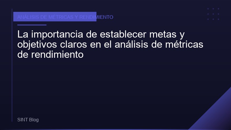 La importancia de establecer metas y objetivos claros en el análisis de métricas de rendimiento