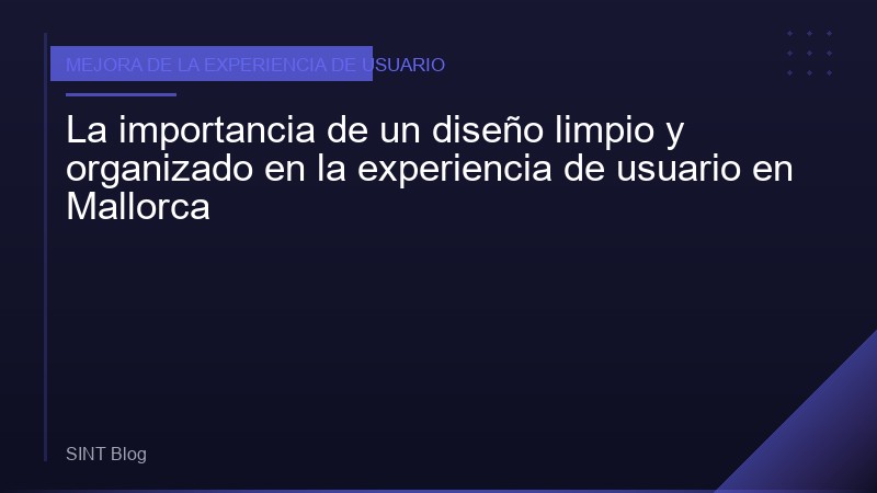 La importancia de un diseño limpio y organizado en la experiencia de usuario en Mallorca