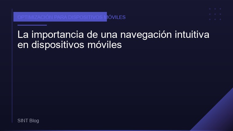 La importancia de una navegación intuitiva en dispositivos móviles