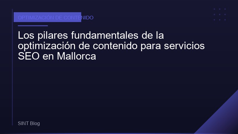 Los pilares fundamentales de la optimización de contenido para servicios SEO en Mallorca