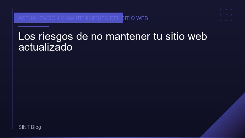 Los riesgos de no mantener tu sitio web actualizado