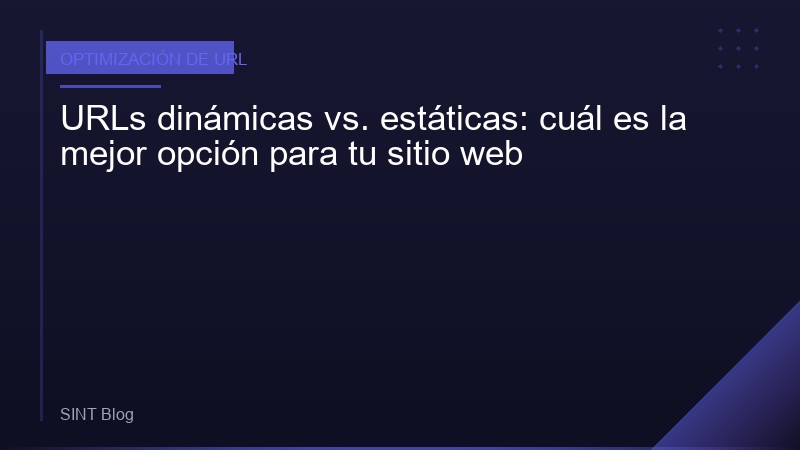 URLs dinámicas vs. estáticas: cuál es la mejor opción para tu sitio web